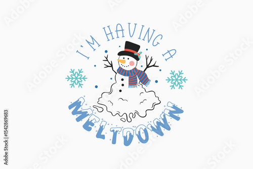 I’m Having a Meltdown Snowman Winter Quote Typography T Shirt design