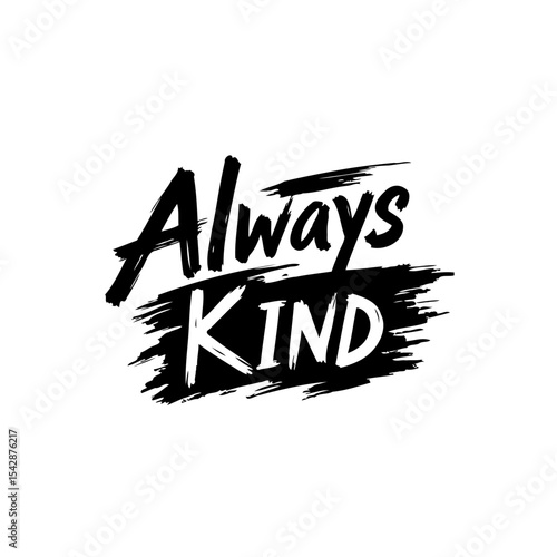 Inspirational Typography Art: "Always Kind" Message with Black Brush Strokes Design