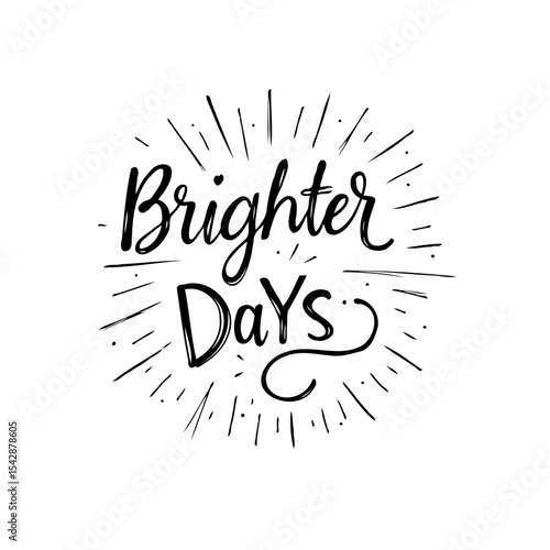 Brighter days typographic design with sunburst, optimistic message illustration