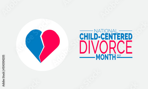 July is National Child-Centered Divorce Month.  Supporting Children Through Divorce, Helping Kids Thrive During Divorce, Child Wellbeing ,July Campaign,Family Focused Awareness