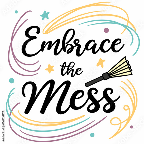 Embrace the mess cute hand lettering with broom