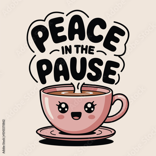 Peace in the pause slogan with kawaii teacup for mindful t-shirt design