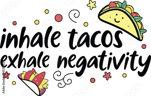 Inhale tacos exhale negativity typography and vector design art 