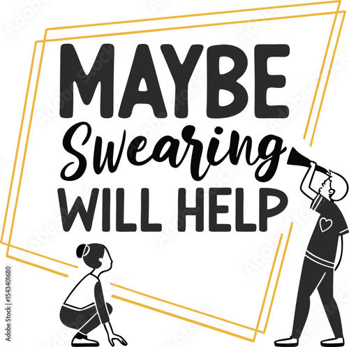 Maybe swearing will help 
