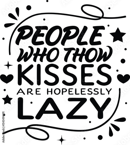 People who throw kisses are hopelessly lazy 