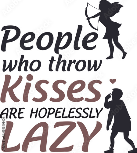 People who throw kisses are hopelessly lazy 