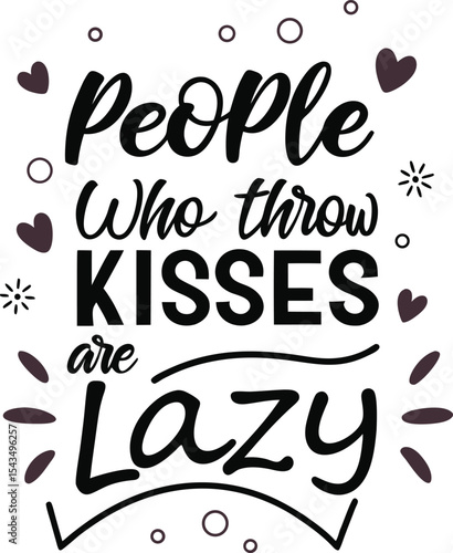 People who throw kisses are hopelessly lazy 
