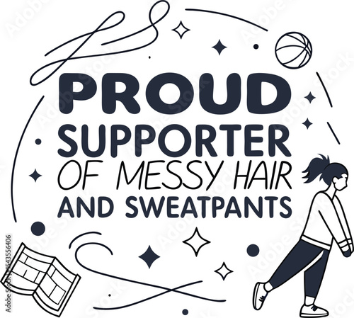 Proud supporter of messy hair and sweatpants 