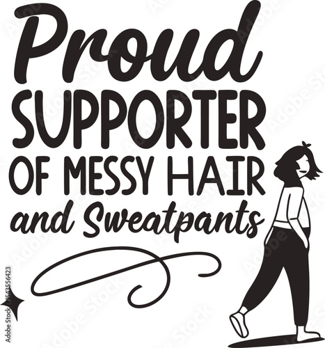Proud supporter of messy hair and sweatpants 