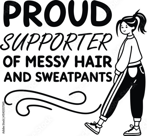 Proud supporter of messy hair and sweatpants 