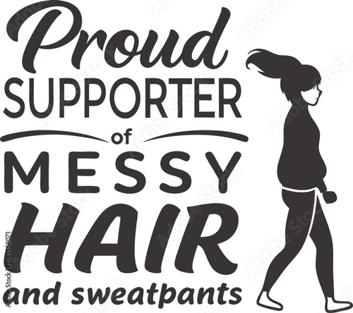 Proud supporter of messy hair and sweatpants 