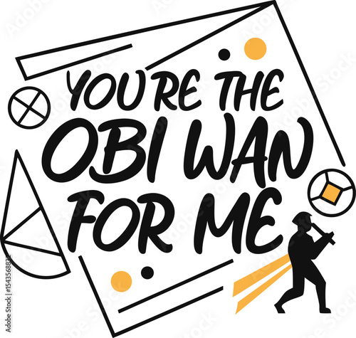 You're the obi wan for me 