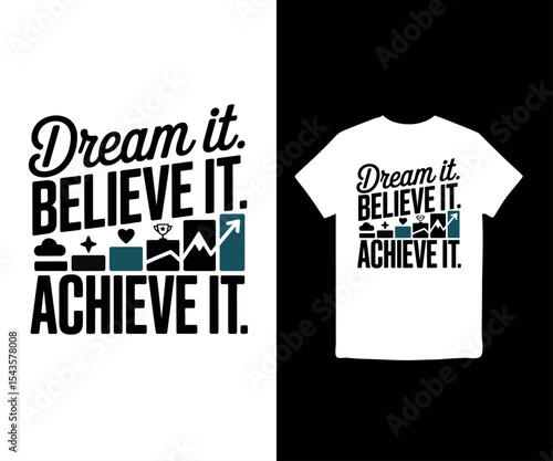 Dream it. Believe it. Achieve it. t-shirt