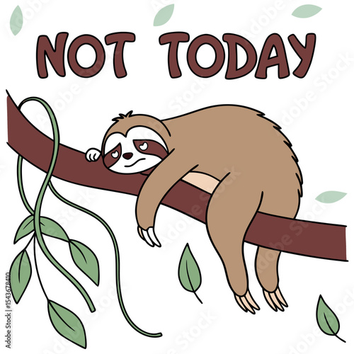 Funny meme style drawing Lazy sloth with “Not Today” phrase , t-shirt design or sticker ready to print