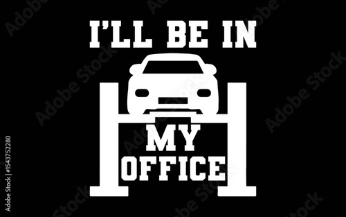 I'll Be In My Office Funny Car Mechanic t-shirt quotes svg design