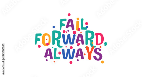 Motivational phrase fail forward always in playful colorful style. Perfect for growth mindset, learning quotes, youth designs, digital content or inspirational print. Vector illustration.