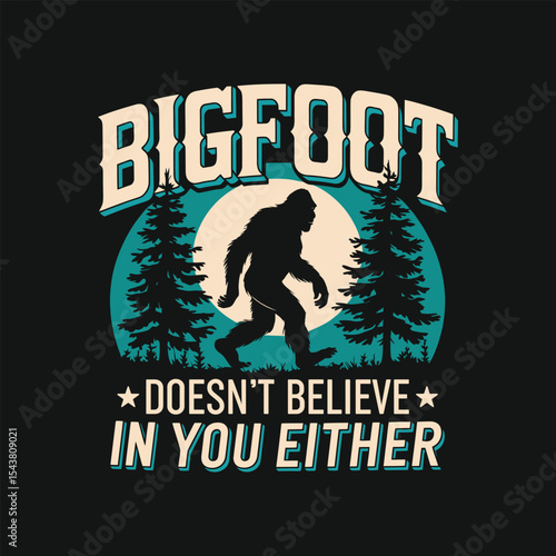 bigfoot t shirt design, bigfoot doesn't believe in you either t shirt design