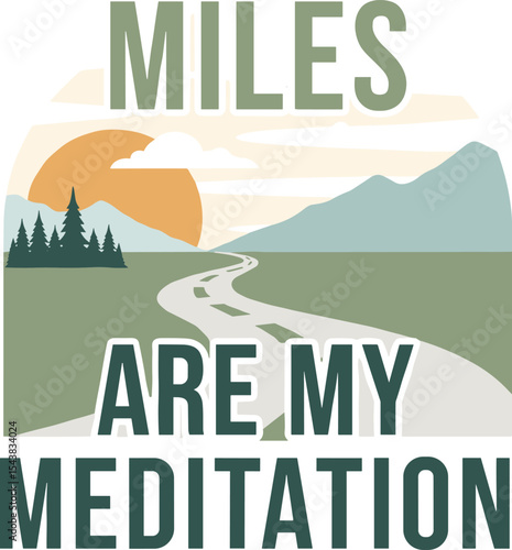 Miles are my meditation travel typography vector t shirt design with minimalist font for outdoor explorers and adventure graphic apparel