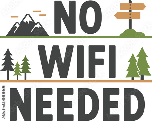 No wifi needed travel typography vector t shirt design with minimalist font for off-grid adventurers and wanderlust graphic apparel