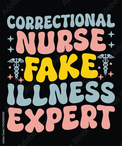 Funny Correctional Nurse Fake Illness Expert Graphic Design