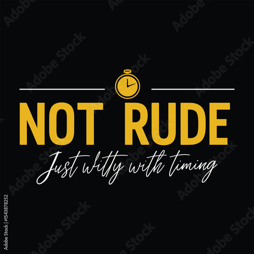 Not rude just witty with timing typograpy t shirt design