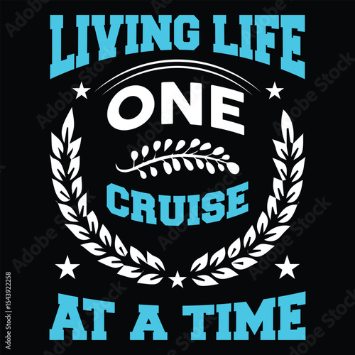 Living Life One Cruise At A Time. T-shirt design. Vector illustration.