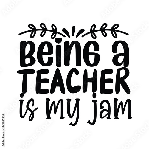 Being A Teacher Is My Jam Funny Teaching Quote Design