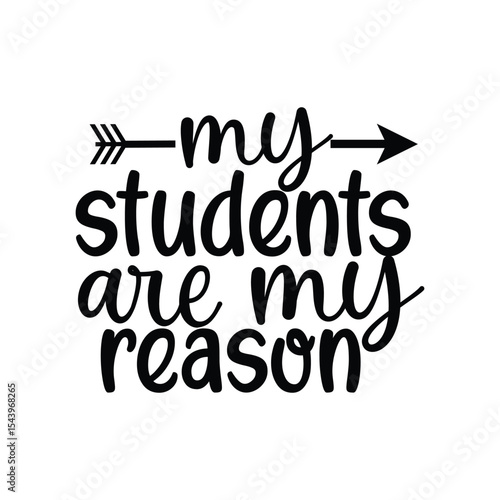 My Students Are My Reason Love Teaching Quote SVG