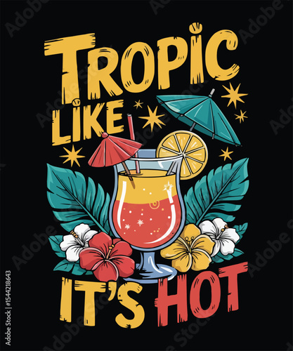 Tropic Like it's Hot Summer T-Shirt Design with Cocktail and Tropical Flowers for Vacation Apparel