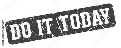 do it today rectangular sign. do it today stamp