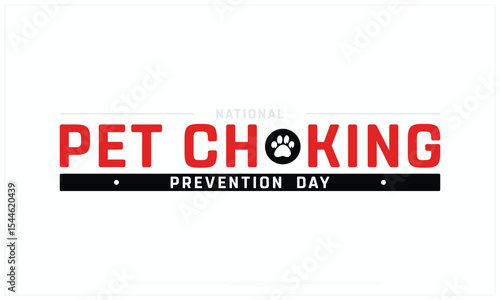National Pet Choking Prevention Day on white background, Typographic Design of National Pet Choking Prevention Day, Vector Design of National Pet Choking Prevention Day, Pet Choking Prevention Day