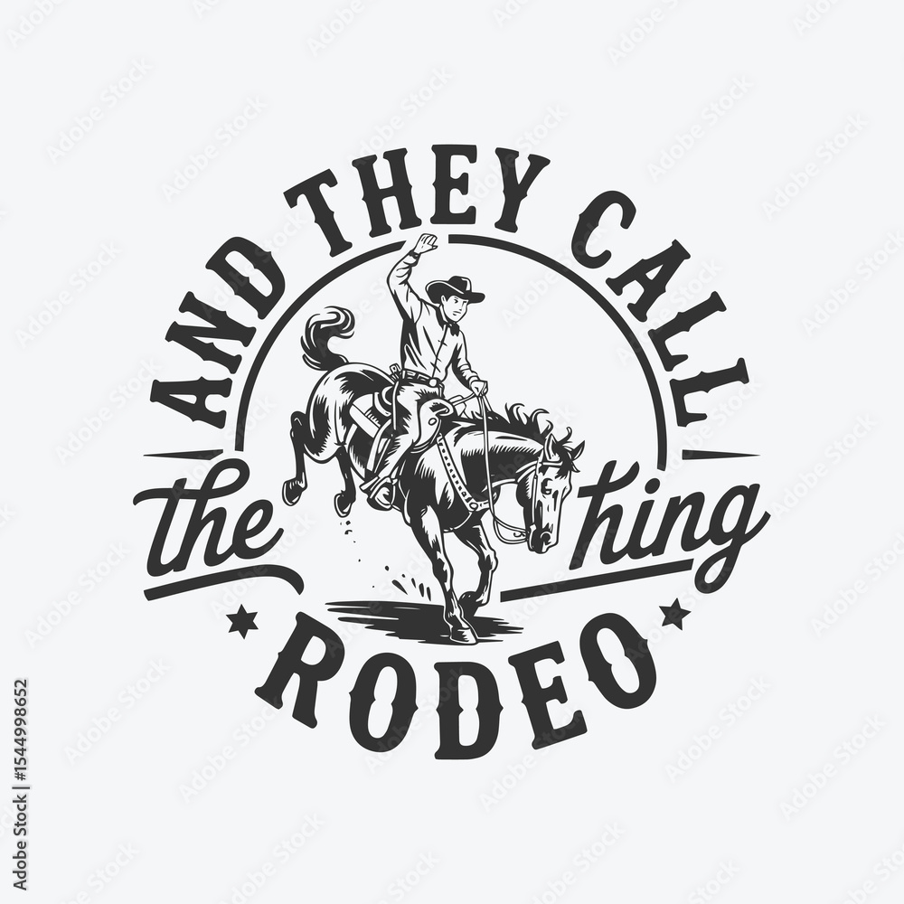 Obraz premium Rodeo Cowboy with Lasso - Vintage Western Graphic with 'And They Call The Thing Rodeo' Quote