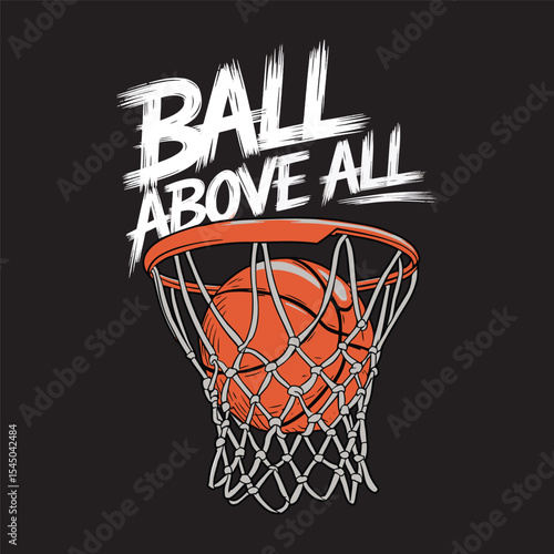 Ball Above All" Dynamic basketball dunk design for athletes who live and breathe the game, vector design and vintage t shirt design