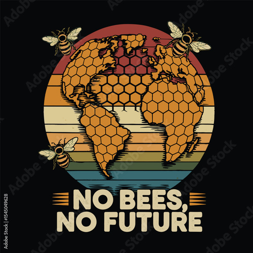 Bees save the earth, "No bees, no future" message with globe honeycomb vector vintage t shirt design
