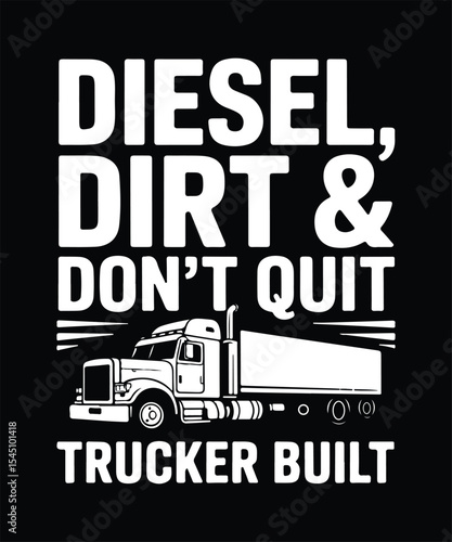 Diesel Dirt & Don't Quit Trucker Built T-Shirt Design with Semi-Truck Graphic, Hardworking Lorry Driver Quote, Road Warrior Long Haul Apparel, Vintage Vector Illustration