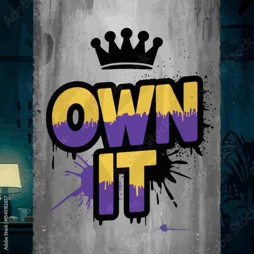 Own It Graffiti Art Bold Text Yellow Purple Crown Urban Street Style Motivational Inspirational Powerful Design Graphic Print Wall Art Background Texture Abstract Grunge drip cool spray paint retro   