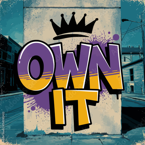 Bold Graffiti Art Own It Street Style Urban Design Yellow Purple Crown Motivational Inspirational Graphic Design Background Texture Vintage Wall Art Powerful Message cool spray paint retro image      