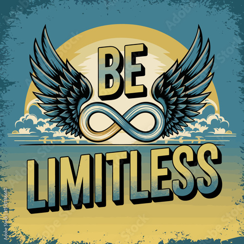 Inspirational Be Limitless Design Wings Infinity Symbol Retro Vintage Style Graphic Art Print Motivational Poster Powerful Message Encouragement Success Achievement Goal Dreams Aspirations Positive   