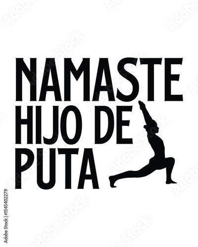 Namaste Hijo De Puta- Yoga Day T Shirt Design, Hand drawn lettering phrase, Cutting Cricut and Silhouette, card, Typography Vector illustration for poster, banner, flyer and mug.