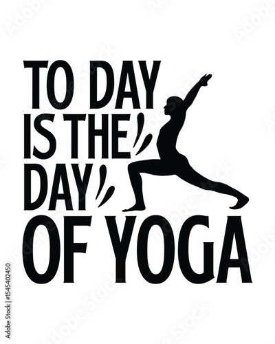 to day is the day of yoga- Yoga Day T Shirt Design, Hand drawn lettering and calligraphy, Cutting Cricut and Silhouette, svg file, poster, banner, flyer and mug.