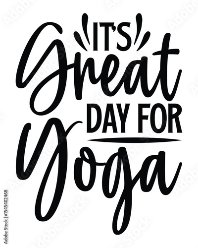 it's great day for yoga- Yoga Day T Shirt Design, Hand drawn lettering phrase, Cutting Cricut and Silhouette, card, Typography Vector illustration for poster, banner, flyer and mug.