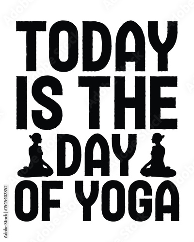 today is the day of yoga- Yoga Day T Shirt Design, Hand drawn lettering phrase, Cutting Cricut and Silhouette, card, Typography Vector illustration for poster, banner, flyer and mug.