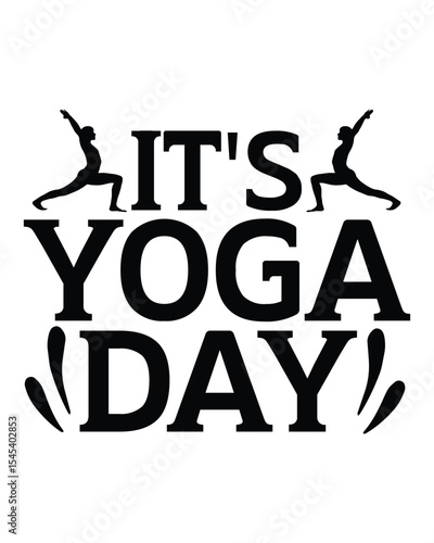 it's yoga day- Yoga Day T Shirt Design, Hand drawn lettering phrase, Cutting Cricut and Silhouette, card, Typography Vector illustration for poster, banner, flyer and mug.