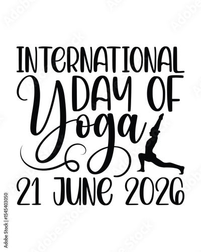 international day of yoga 21 june 2026- Yoga Day T Shirt Design, Hand drawn lettering phrase, Cutting Cricut and Silhouette, card, Typography Vector illustration for poster, banner, flyer and mug.