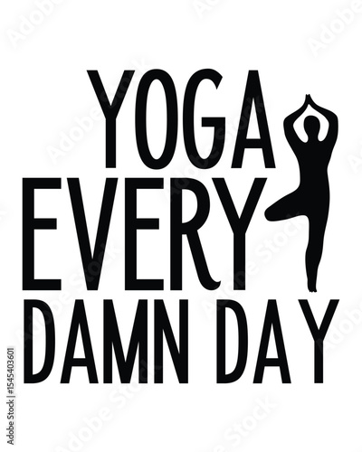 Yoga every damn day- Yoga Day T Shirt Design, Hand drawn lettering and calligraphy, Cutting Cricut and Silhouette, svg file, poster, banner, flyer and mug.