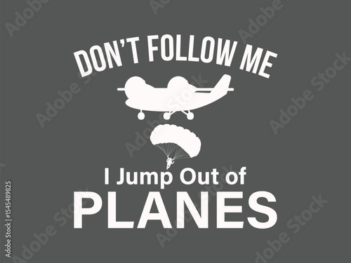 Don’t follow me I jump out of planes t shirt funny skydiving gift for daredevils