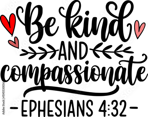 Christian T-shirt Design – Be Kind and Compassionate – Ephesians 4:32 Playful Graceful Script with Heart Doodles and Leafy Dividers – Black and White Inspirational Bible Verse Artwork
