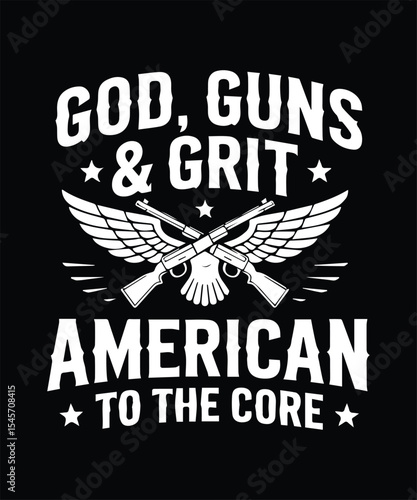 God, Guns & Grit American To The Core T-Shirt Vector - Patriotic USA 2nd Amendment Freedom Apparel Graphic