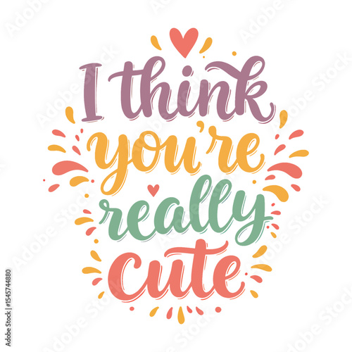 Cute Romantic Quote 'I Think You're Really Cute' Lettering