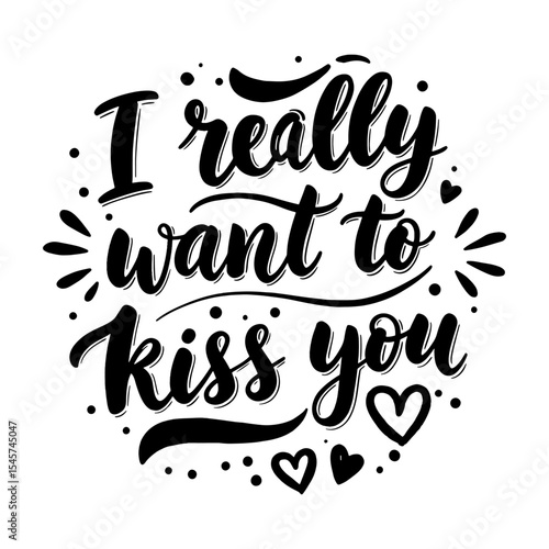 Romantic Love Quote 'I really want to kiss you' Calligraphy Lettering